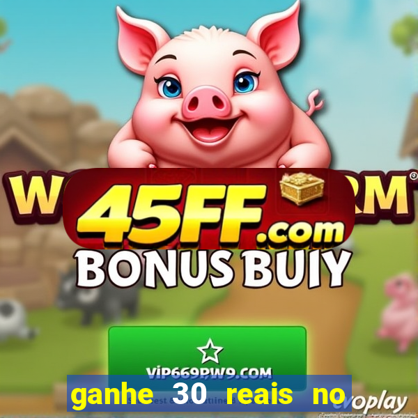 ganhe 30 reais no cadastro cassino